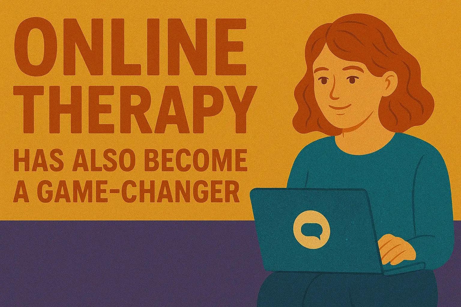 Online therapy has also become a game-changer
